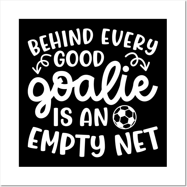 Behind Every Good Goalie Is An Empty Net Soccer Boys Girls Cute Funny Wall Art by GlimmerDesigns